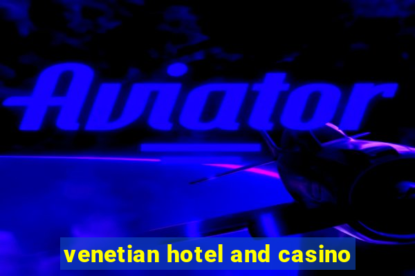 venetian hotel and casino