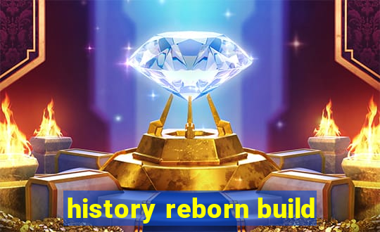 history reborn build