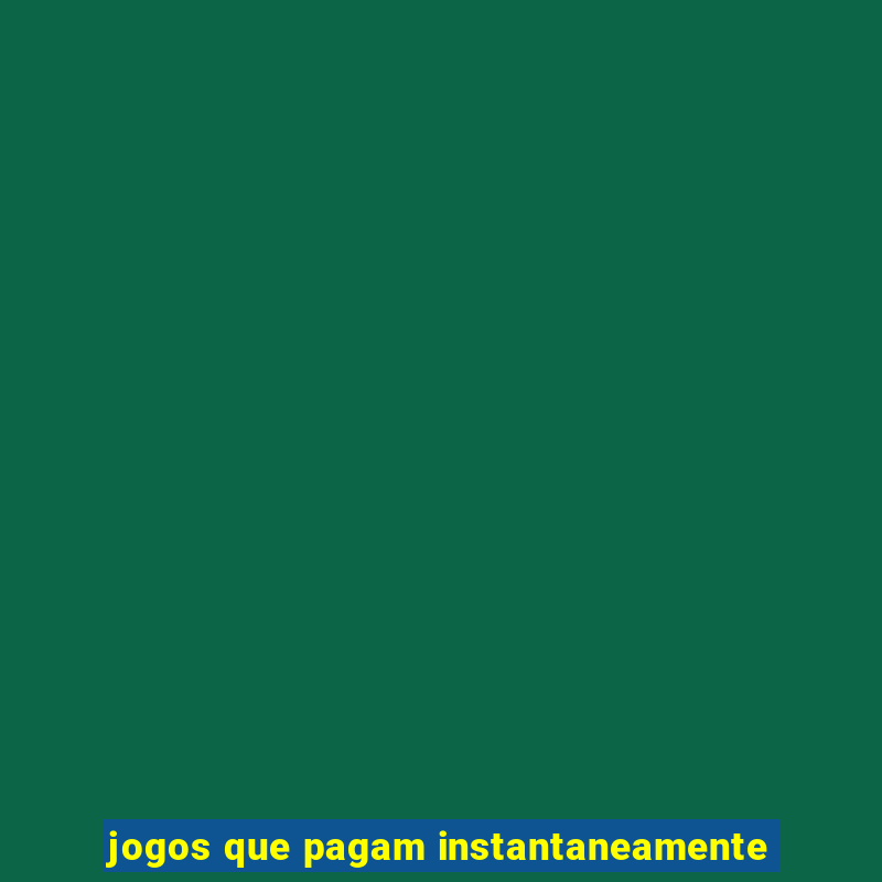 jogos que pagam instantaneamente