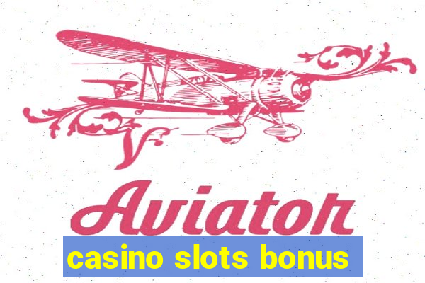 casino slots bonus