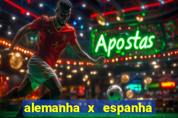 alemanha x espanha ao vivo