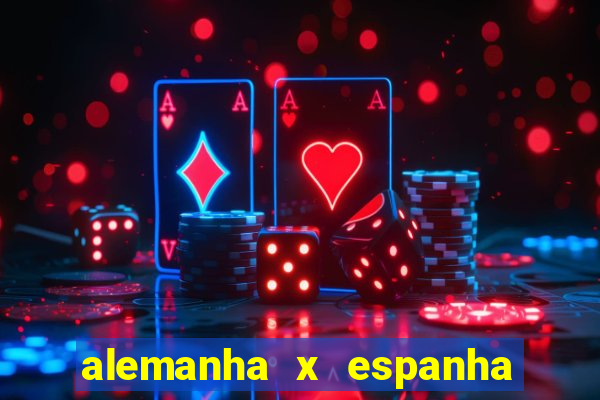 alemanha x espanha ao vivo