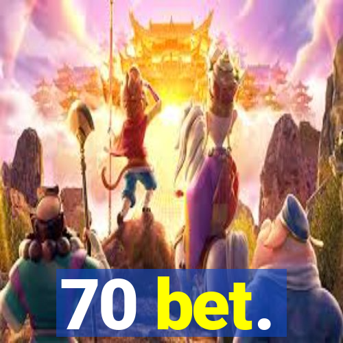 70 bet.