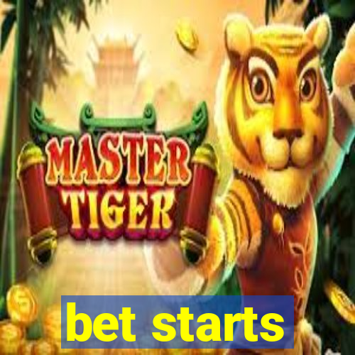 bet starts