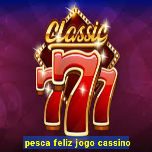 pesca feliz jogo cassino