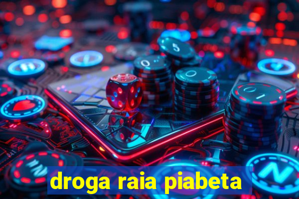 droga raia piabeta