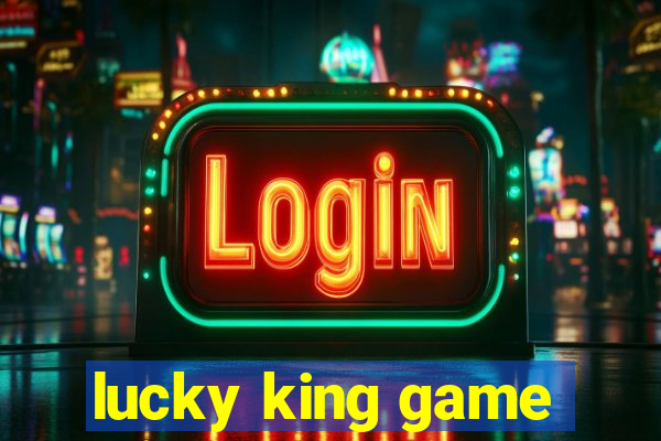 lucky king game