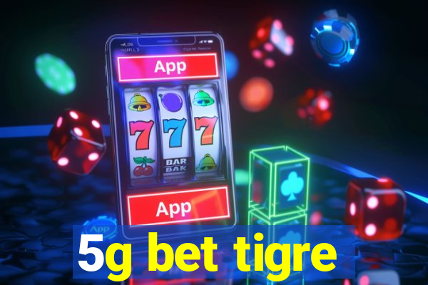 5g bet tigre