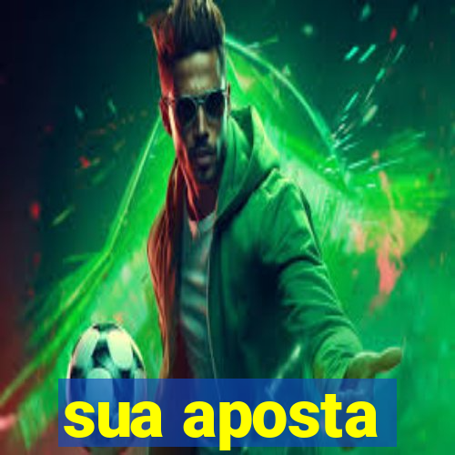 sua aposta