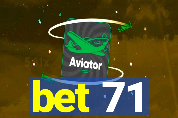 bet 71