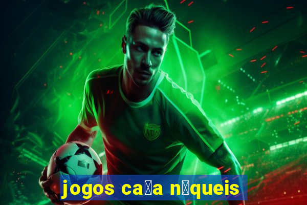 jogos ca莽a n铆queis