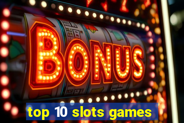 top 10 slots games