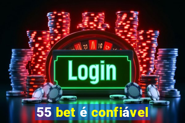 55 bet é confiável