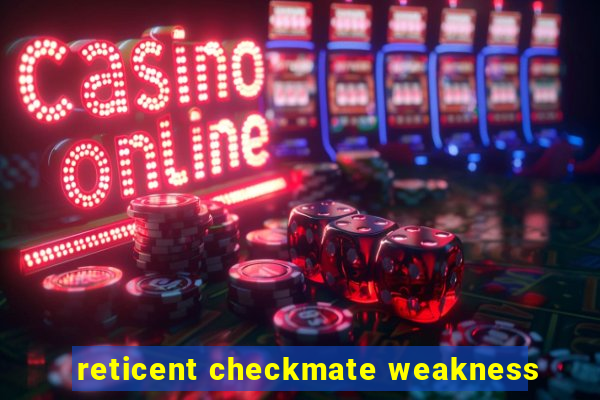 reticent checkmate weakness