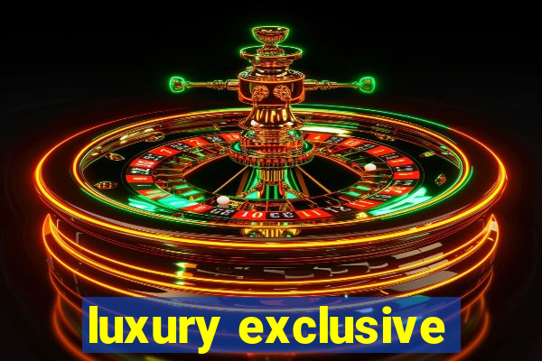 luxury exclusive