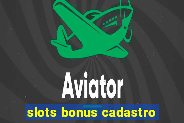 slots bonus cadastro