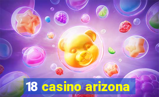 18 casino arizona