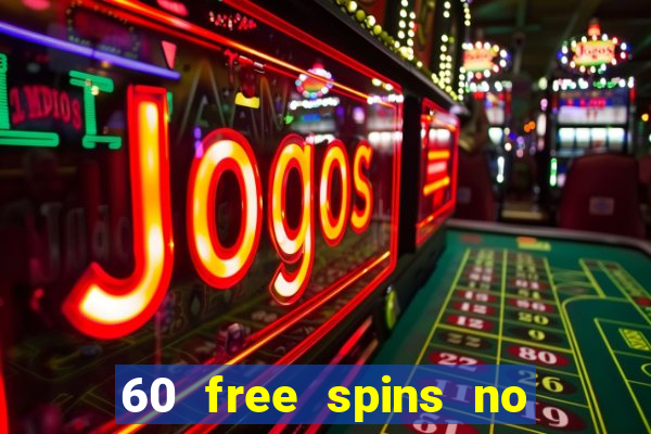 60 free spins no deposit casino