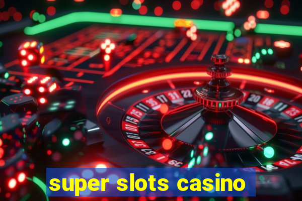 super slots casino