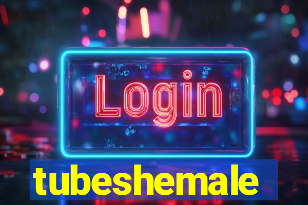 tubeshemale