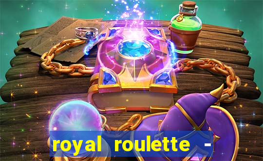 royal roulette - roleta de cassino