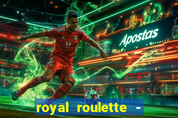 royal roulette - roleta de cassino