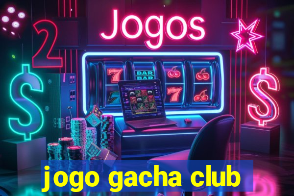 jogo gacha club