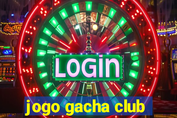 jogo gacha club