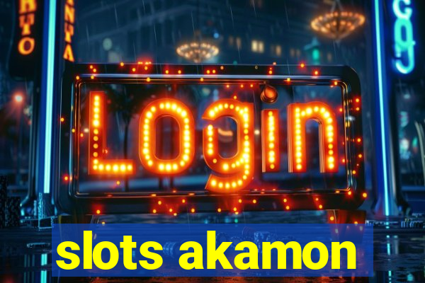 slots akamon