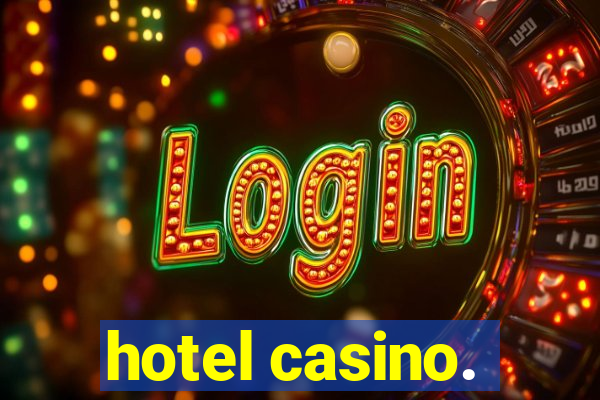 hotel casino.