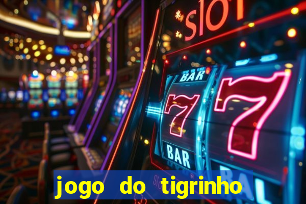 jogo do tigrinho para ganhar dinheiro