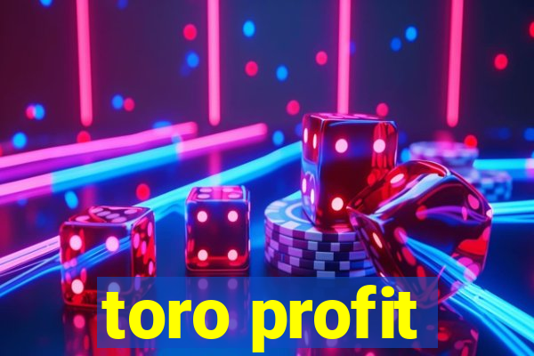 toro profit