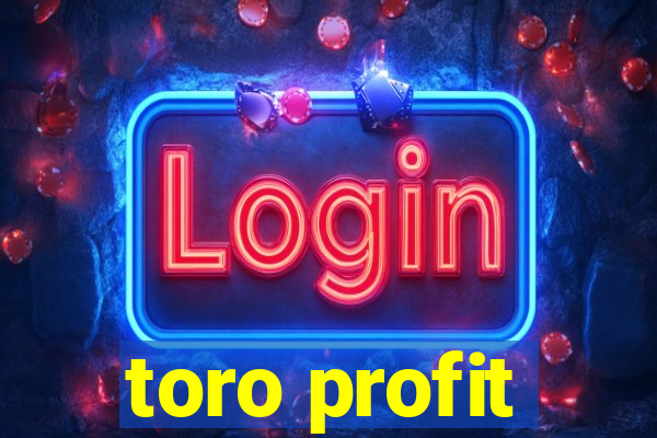 toro profit