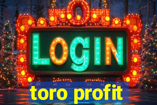 toro profit