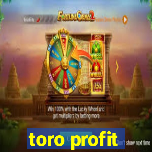 toro profit