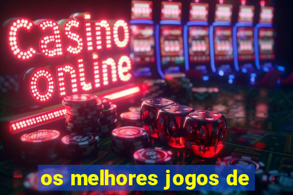 os melhores jogos de