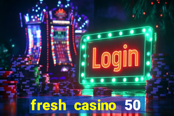 fresh casino 50 free spins