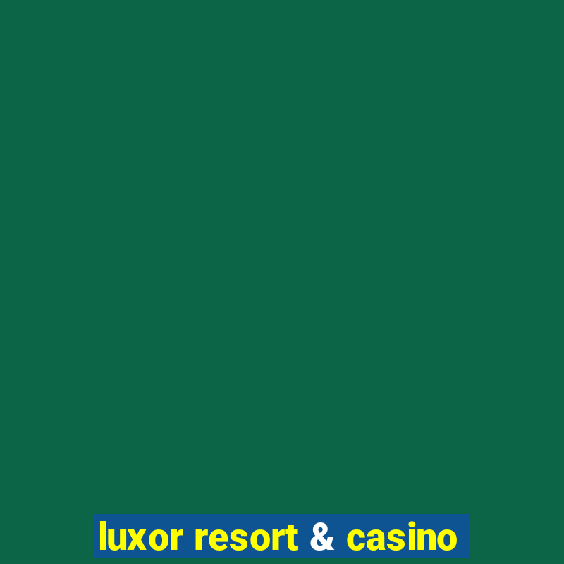 luxor resort & casino