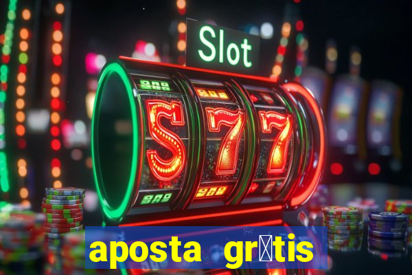 aposta gr谩tis bet365 5 reais