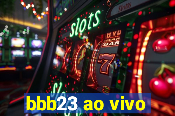 bbb23 ao vivo