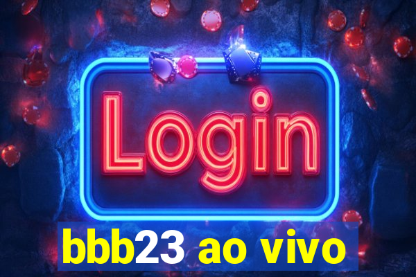 bbb23 ao vivo