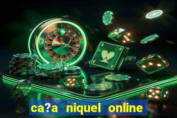 ca?a niquel online dinheiro real