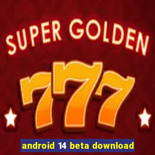 android 14 beta download