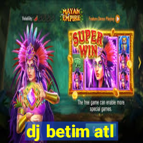 dj betim atl