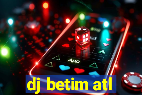 dj betim atl