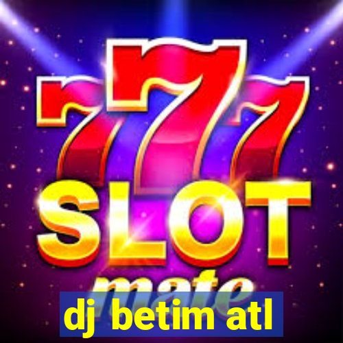 dj betim atl