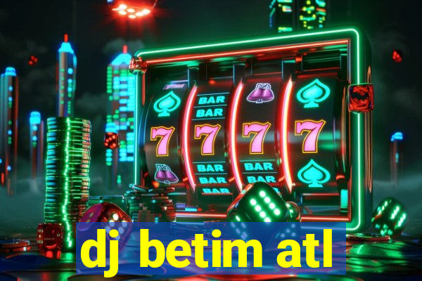 dj betim atl