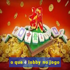 o que é lobby no jogo