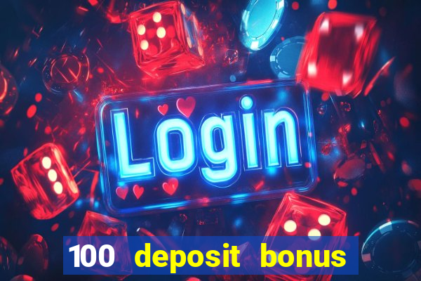 100 deposit bonus casino all british casino