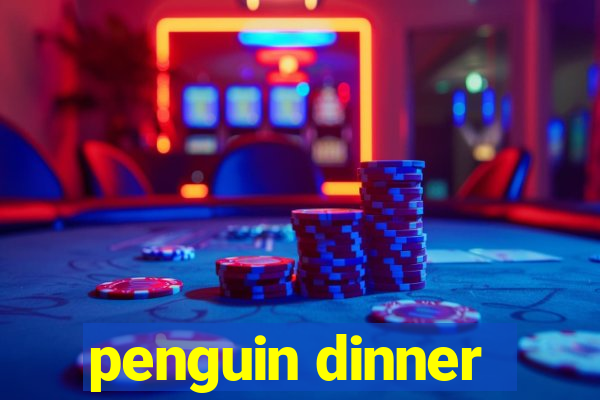 penguin dinner